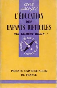 L'éducation des enfants difficiles - Dr Gilbert Robin -  Que sais-je - Livre