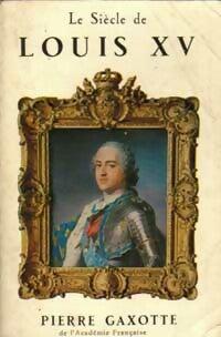 Le siècle de Louis XV - Pierre Gaxotte -  Le Livre de Poche - Livre