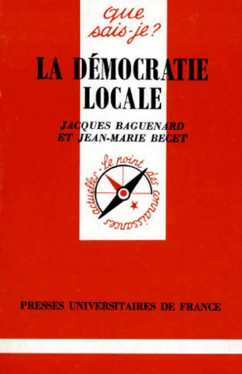 La démocratie locale - Jacques Baguenard ; Jean-Marie Becet -  Que sais-je - Livre