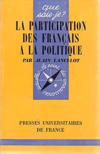 La participation des français à la politique - Alain Lancelot ; Jean Meynaud -  Que sais-je - Livre