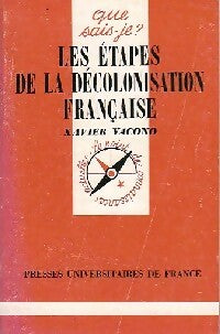 Les étapes de la décolonisation française - X. Yacono -  Que sais-je - Livre