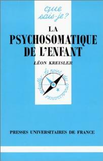 La psychosomatique de l'enfant - Léon Kreisler -  Que sais-je - Livre
