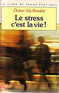 Le stress, c'est la vie - Dr Soly Bensabat -  Le Livre de Poche - Livre