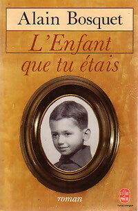 L'enfant que tu étais - Alain Bosquet -  Le Livre de Poche - Livre