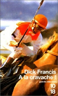 A la cravache ! - Dick Francis -  10-18 - Livre