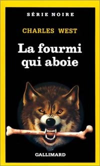La fourmi qui aboie - Charles West -  Série Noire - Livre