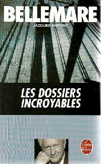 Les dossiers incroyables - Pierre Bellemare ; Jacques Antoine -  Le Livre de Poche - Livre