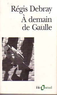 A demain De Gaulle - Régis Debray -  Folio Actuel - Livre