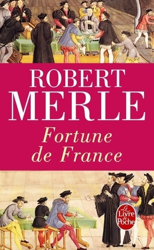 Fortune de France Tome I - Robert Merle -  Le Livre de Poche - Livre