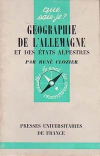 Géographie de l'Allemagne et des Etats alpestres - René Clozier -  Que sais-je - Livre