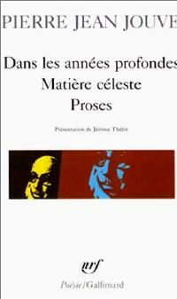 Dans les années profondes / Matière céleste / Proses - Pierre Jean Jouve -  Poésie - Livre