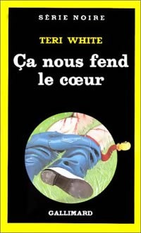 Ca nous fend le coeur - Teri White -  Série Noire - Livre
