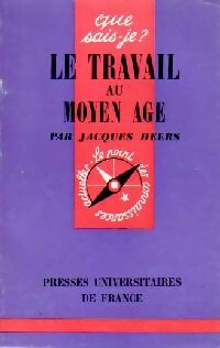 Le travail au Moyen Age - Jacques Heers -  Que sais-je - Livre