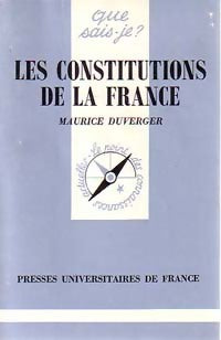 Les constitutions de la France - Maurice Duverger -  Que sais-je - Livre