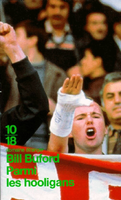 Parmi les hooligans - Bill Buford -  10-18 - Livre