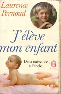 J'élève mon enfant - Laurence Pernoud -  Le Livre de Poche - Livre