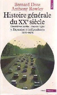 Histoire générale du XXe siècle Tome III : Depuis 1950. Expansion et indépendances (1950-1973) - Bernard Droz ; Anthony Rowley -  Points Histoire - Livre