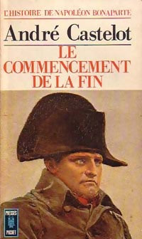 L'histoire de Napoléon Bonaparte Tome V : Le commencement de la fin - André Castelot -  Pocket - Livre