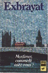 Mortimer !. .. Comment osez-vous ? - Charles Exbrayat -  Club des Masques - Livre