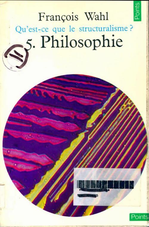 Qu'est-ce que le Structuralisme Tome V : Philosophie - François Wahl -  Points Essais - Livre