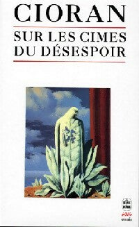 Sur les cimes du désespoir - Emil M. Cioran -  Le Livre de Poche - Livre