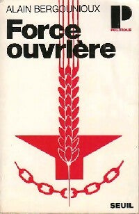 Force ouvrière - Alain Bergounioux -  Points Politique - Livre