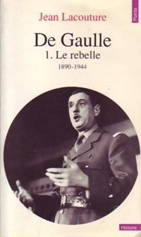 De Gaulle Tome I : Le rebelle (1890-1944) - Jean Lacouture -  Points Histoire - Livre