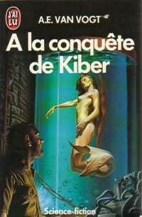A la conquête de Kiber - Alfred Elton Van Vogt -  J'ai Lu - Livre