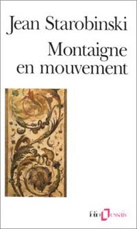 Montaigne en mouvement - Jean Starobinski -  Folio Essais - Livre