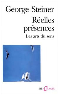 Réelles présences : Les arts du sens - George Steiner -  Folio Essais - Livre