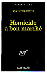 Homicide à bon marché - Alain Wagneur -  Série Noire - Livre