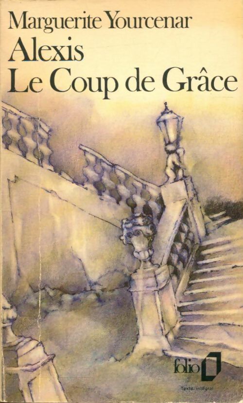 Alexis / Le coup de grâce - Marguerite Yourcenar -  Folio - Livre
