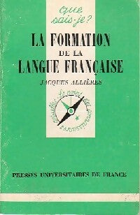 La formation de la langue française - Jacques Allières -  Que sais-je - Livre