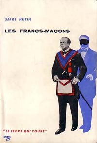Les francs-maçons - Serge Hutin -  Le Temps qui court - Livre