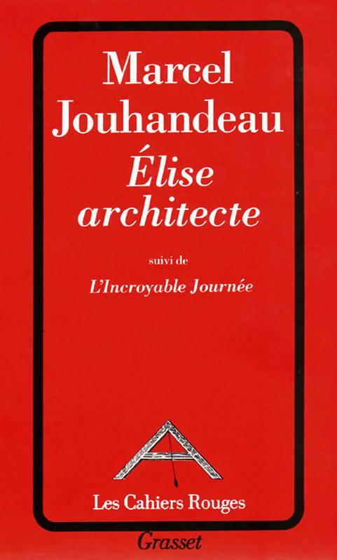 Elise architecte / L'incroyable journée - Marcel Jouhandeau -  Les Cahiers Rouges - Livre