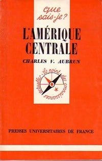 L'Amérique centrale - Charles-Vincent Aubrun -  Que sais-je - Livre