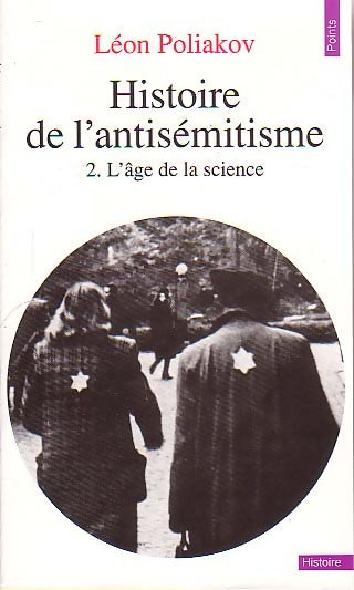 Histoire de l'antisémitisme Tome II : L'âge de la science - Léon Poliakov -  Points Histoire - Livre