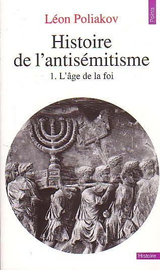 Histoire de l'antisémitisme Tome I : L'âge de la foi - Léon Poliakov -  Points Histoire - Livre