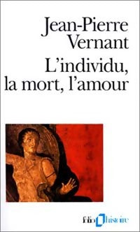 L'individu, la mort, l'amour - Jean-Pierre Vernant -  Folio Histoire - Livre