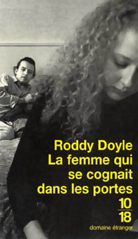 La femme qui se cognait dans les portes - Roddy Doyle -  10-18 - Livre