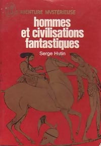 Hommes et civilisations fantastiques - Serge Hutin -  Aventure - Livre