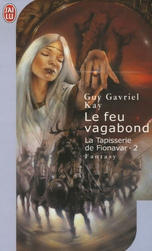 La tapisserie de Fionavar Tome II : Le feu vagabond - Guy Gavriel Kay -  J'ai Lu - Livre