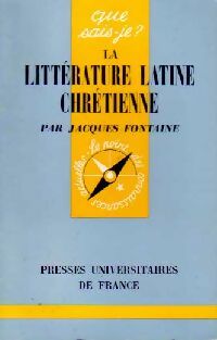 La littérature latine chrétienne - Jacques Fontaine -  Que sais-je - Livre