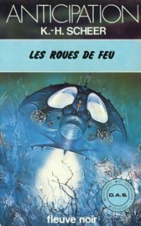 Les roues de feu - Karl Herbert Scheer -  Anticipation - Livre