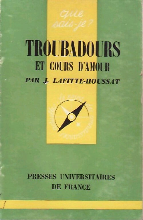 Troubadours et cours d'amour - Jacques Lafitte-Houssat -  Que sais-je - Livre