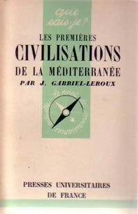 Les premières civilisations de la Méditerranée - J. Gabriel-Leroux -  Que sais-je - Livre