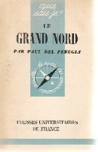 Le Grand Nord - Paul Del Perugia -  Que sais-je - Livre