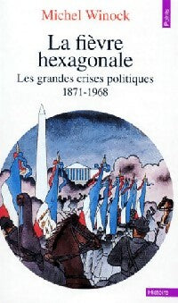 La fièvre hexagonale - Michel Winock -  Points Histoire - Livre