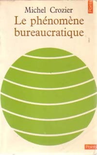 Le phénomène bureaucratique - Michel Crozier -  Points Essais - Livre