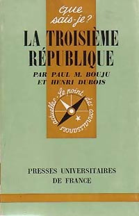 La Troisième République - Paul M. Bouju ; Bouju M - Dubois Henri ; Bouju Paul M -  Que sais-je - Livre